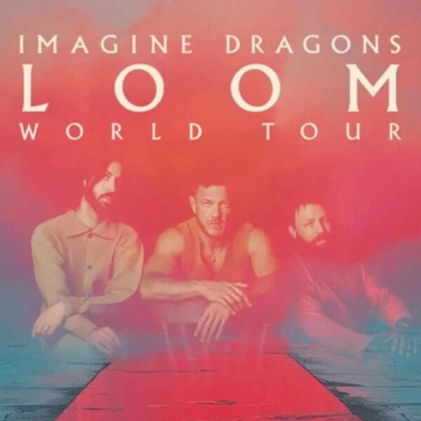 IMAGINE DRAGONS – LOOM WORLD TOUR